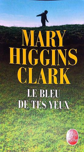 Le bleu de tes yeux by Mary Higgins Clark