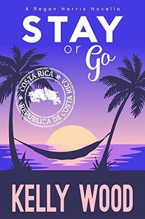 Stay or Go: A Regan Harris Romantic Mystery Series Novella 1.5 by Kelly Wood