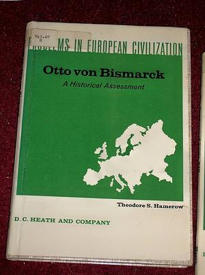 Otto Von Bismarck, A Historical Assessment  by Theodore S. Hamerow