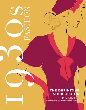 1930s Fashion: The Definitive Sourcebook by Emmanuelle Dirix, Charlotte Fiell