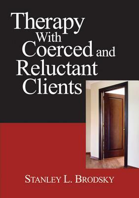 Therapy with Coerced and Reluctant Clients by Stanley L. Brodsky