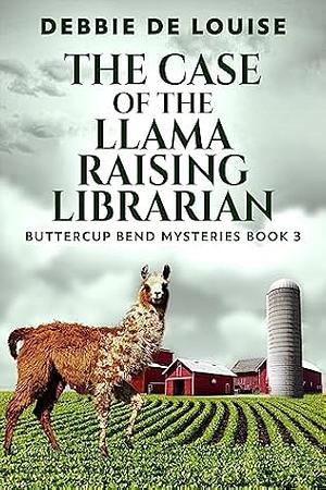 The Case of the Llama Raising Librarian by Debbie De Louise