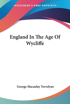 England In The Age Of Wycliffe by George Macaulay Trevelyan