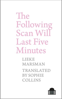 The Following Scan Will Last Five Minutes by Lieke Marsman