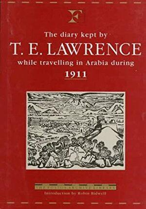 The Diary Kept by T.E. Lawrence While Travelling in Arabia During 1911 (Folios Archive Library) by T.E. Lawrence