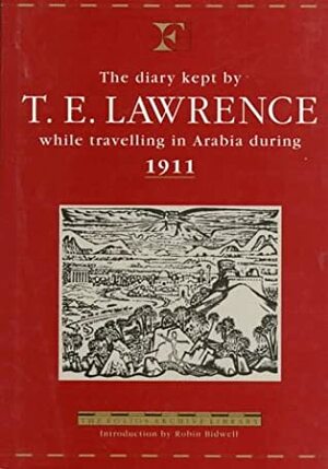 The Diary Kept by T.E. Lawrence While Travelling in Arabia During 1911 (Folios Archive Library) by Thomas Edward Lawrence