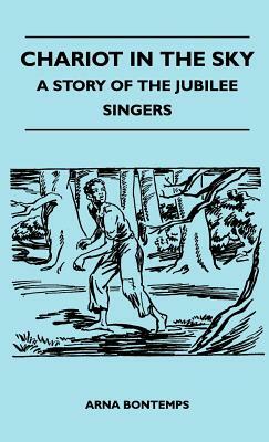 Chariot in the Sky - A Story of the Jubilee Singers by Arna Bontemps