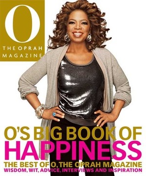O's Big Book of Happiness: The Best of O, the Oprah Magazine: Wisdom, Wit, Advice, Interviews, and Inspiration by The Oprah Magazine, Terri Laschober Robertson, O