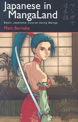 Japanese in Mangaland: Basic Japanese Course Using Manga by Marc Bernabé