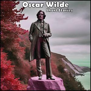 Oscar Wilde - Short Stories by Oscar Wilde