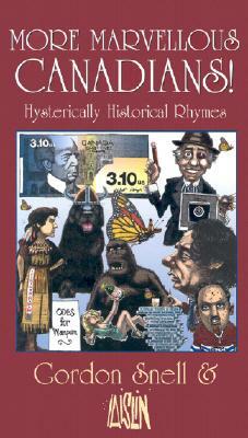 More Marvelous Canadians!: Hysterically Historical Rhymes by Gordon Snell, Aislin