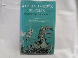 Why Am I Grown So Cold?: Poems of the Unknowable by Myra Cohn Livingston