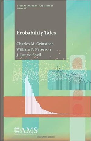 Probability Tales by William P. Peterson, Charles M. Grinstead, J. Laurie Snell