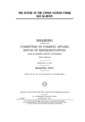 The future of the United Nations under Ban Ki-Moon by Committee on Foreign Affairs (house), United States House of Representatives, United Stat Congress