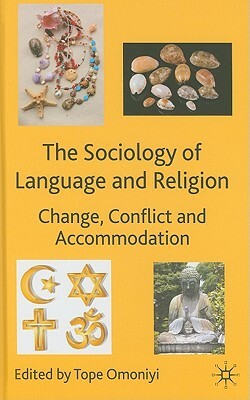 The Sociology of Language and Religion: Change, Conflict and Accommodation by Tope Omoniyi