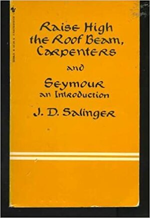 Raise High the Roof Beam, Carpenters and Seymour - An introduction by J.D. Salinger