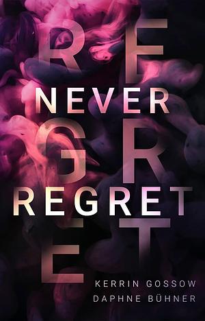 Never Regret  by Kerrin Gossow, D.K. Alphia, Daphne Bühner