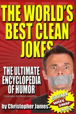 The World's Best Clean Jokes: The Ultimate Encyclopedia of Humor by Christopher James