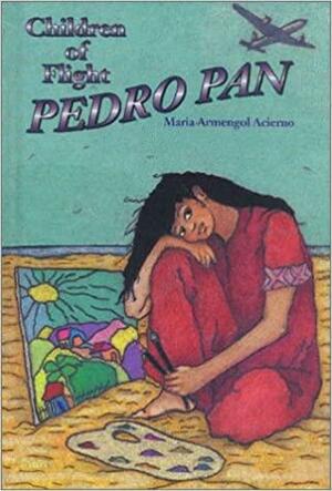 The Children of Flight Pedro Pan (Stories of the States) (Stories of the States) by Maria Armengol Acierno