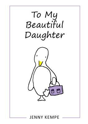 To My Beautiful Daughter by Jenny Kempe