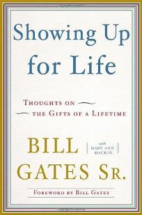 Showing Up for Life: Thoughts on the Gifts of a Lifetime by Bill Gates Sr.