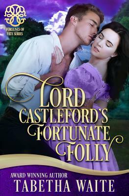 Lord Castleford's Fortunate Folly by Tabetha Waite