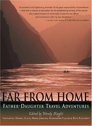 Far from Home: Father-Daughter Travel Adventures by Wendy Knight
