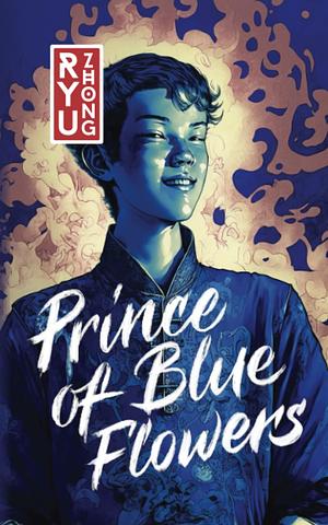 Prince of Blue Flowers: Adventures of Takuan from Koto by Ryu Zhong
