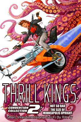 Thrill Kings: Convention Collection 2: Short, Interdimensional Sci-Fi by Rik Ty