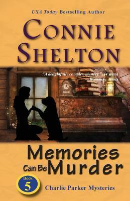 Memories Can Be Murder: Charlie Parker Mysteries, Book 5 by Connie Shelton