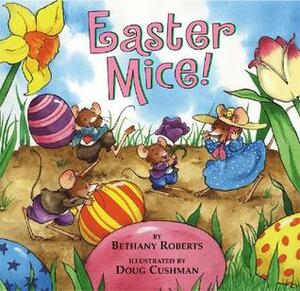 Easter Mice! by Bethany Roberts, Doug Cushman