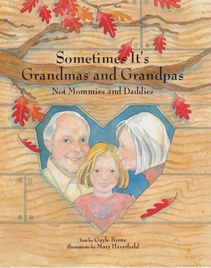Sometimes It's Grandmas and Grandpas, Not Mommies and Daddies by Gayle Byrne, Mary Haverfield