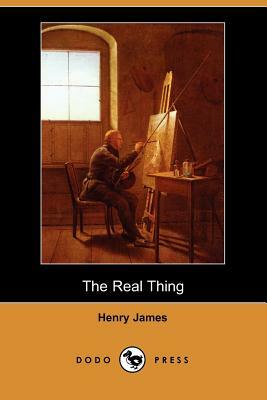 The Real Thing (Dodo Press) by Henry James