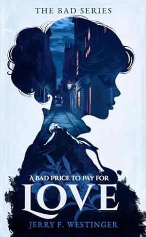 A Bad Price To Pay For Love by Jerry F. Westinger