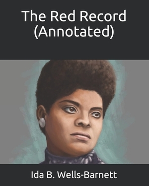 The Red Record (Annotated) by Ida B. Wells-Barnett
