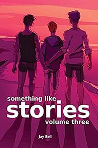 Something Like Stories: Volume Three by Jay Bell