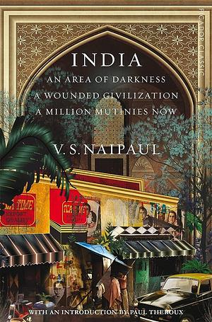 India: An Area of Darkness, India: a Wounded Civilization and India: a Million Mutinies Now by V.S. Naipaul