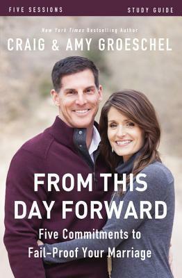 From This Day Forward Study Guide: Five Commitments to Fail-Proof Your Marriage by Craig Groeschel, Amy Groeschel