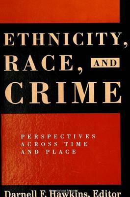 Ethnicity, Race, and Crime: Perspectives Across Time and Place by Darnell F. Hawkins