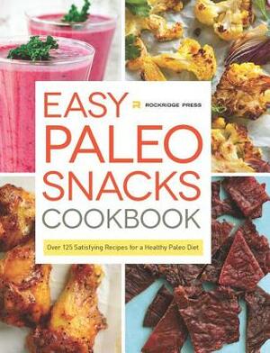 Easy Paleo Snacks Cookbook: Over 125 Satisfying Recipes for a Healthy Paleo Diet by Rockridge Press