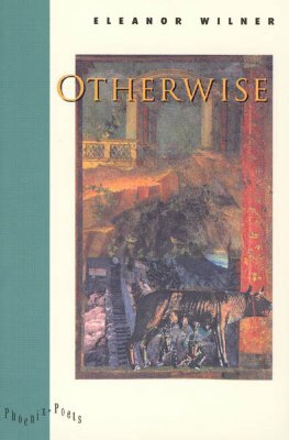 Otherwise by Eleanor Wilner
