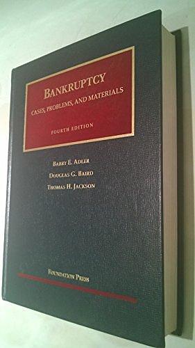 Cases, Problems, and Materials on Bankruptcy by Barry E. Adler, Thomas H. Jackson, Douglas G. Baird