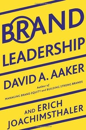 Brand Leadership: The Next Level of the Brand Revolution by David A. Aaker, David A. Aaker, Erich Joachimsthaler