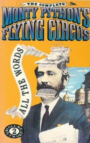 The Complete Monty Python's Flying Circus: All the Words, Vol. 2 by Eric Idle, John Cleese, Terry Gilliam, Terry Jones, Michael Palin, Graham Chapman