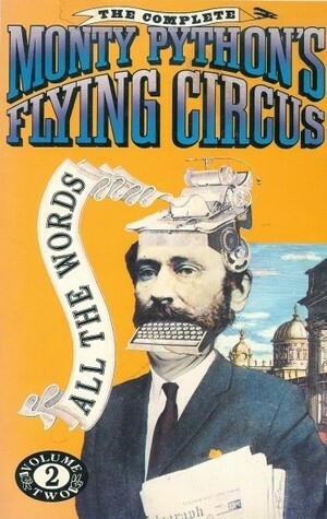 The Complete Monty Python's Flying Circus: All the Words, Vol. 2 by Eric Idle, Terry Jones, John Cleese, Michael Palin, Terry Gilliam, Graham Chapman