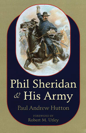 Phil Sheridan and His Army by Paul Andrew Hutton