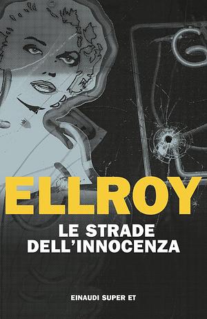 Le strade dell'innocenza by James Ellroy