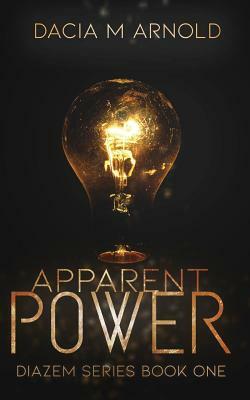 Apparent Power: Book One of the DiaZem Series by Dacia M. Arnold