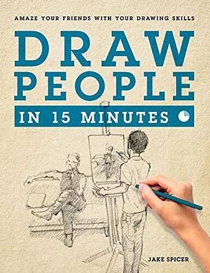 Draw People in 15 Minutes by Jake Spicer