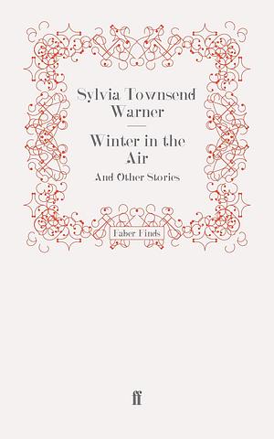 Winter in the Air by Sylvia Townsend Warner